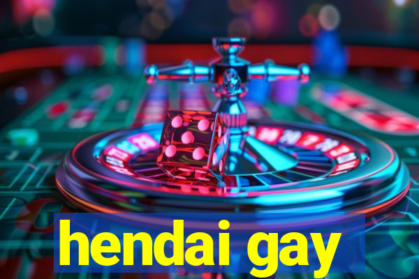 hendai gay